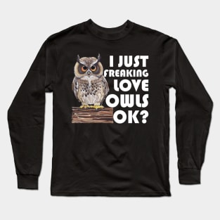 I Just Freaking Love Owls Ok Long Sleeve T-Shirt